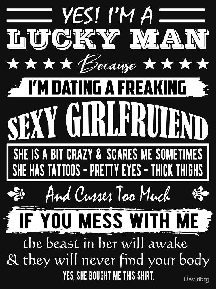 I'm A Lucky Man Because I'm Dating Freaking Sexy Girlfriend by Davidbrg