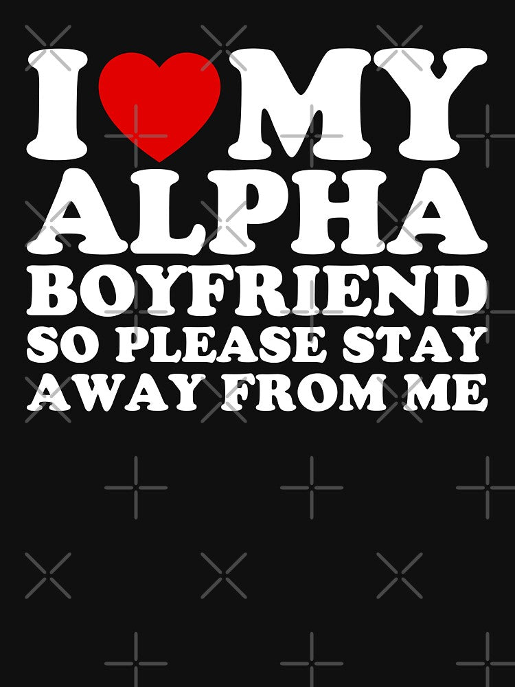 I Love My Alpha Boyfriend So Please Stay Away From Me by wildvibe
