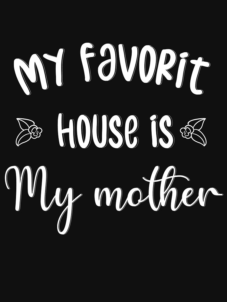 Mother shirt, gift for mom from daughter, My favorite house is my mother by HMMOUCH