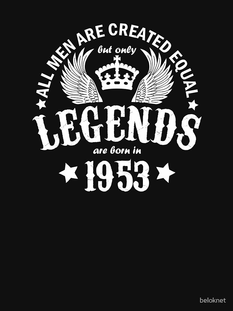 All Men are Created Equal But Only Legends are Born in 1953 by beloknet