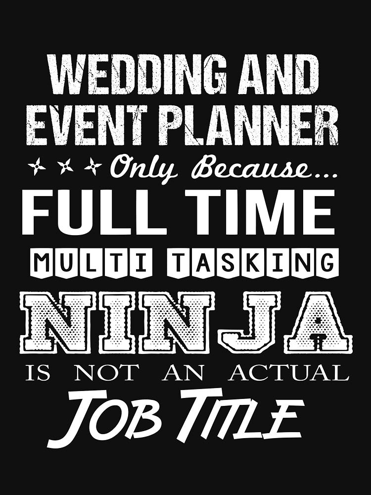 Wedding And Event Planner T Shirt - Multitasking Ninja Job Gift Item Tee by watkinsmat