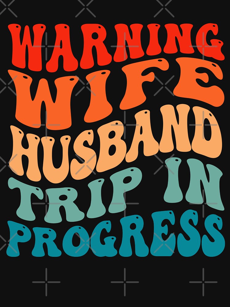 Warning Wife Husband Trip In Progress by OX-tright
