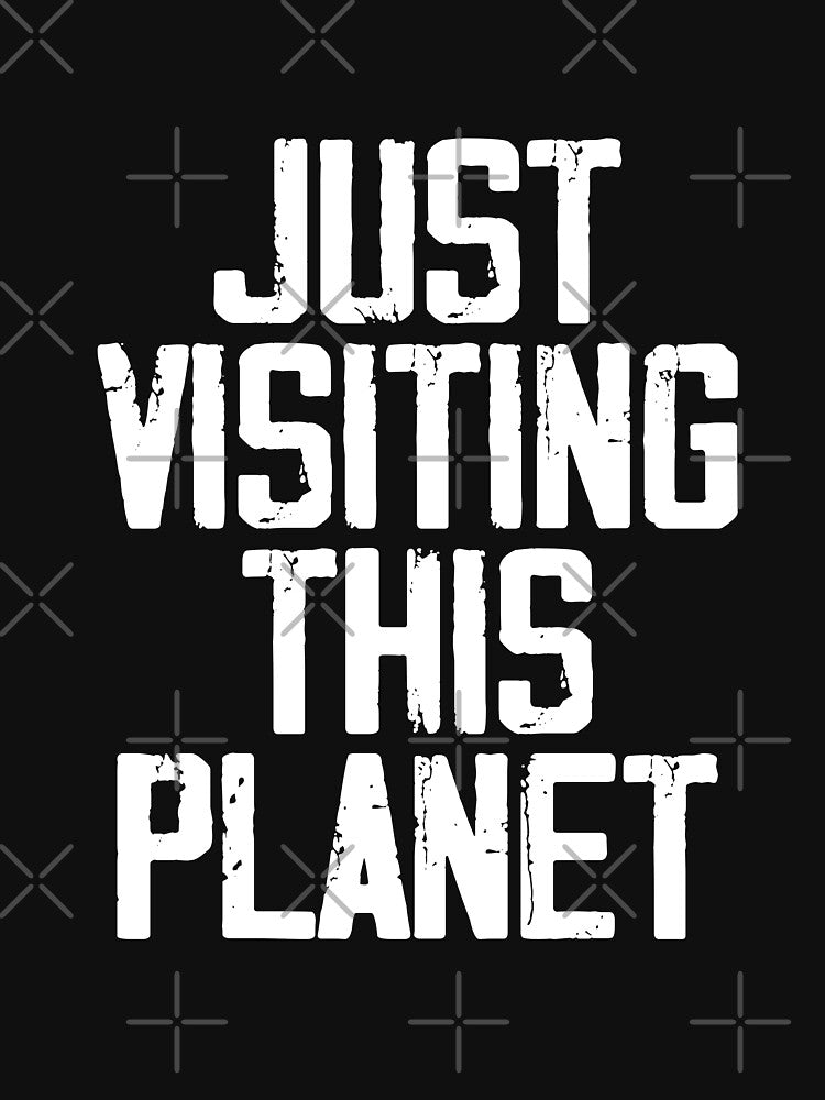 Just Visiting This Planet by Toonify4U