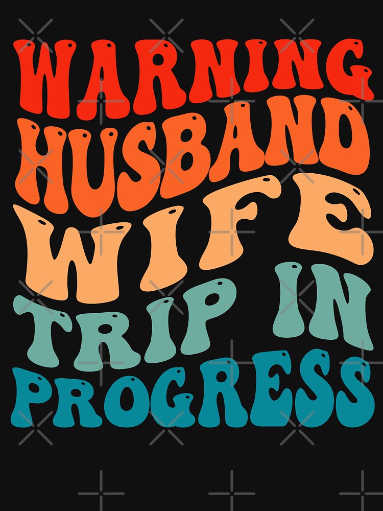 Warning Husband Wife Trip In Progress by OX-tright