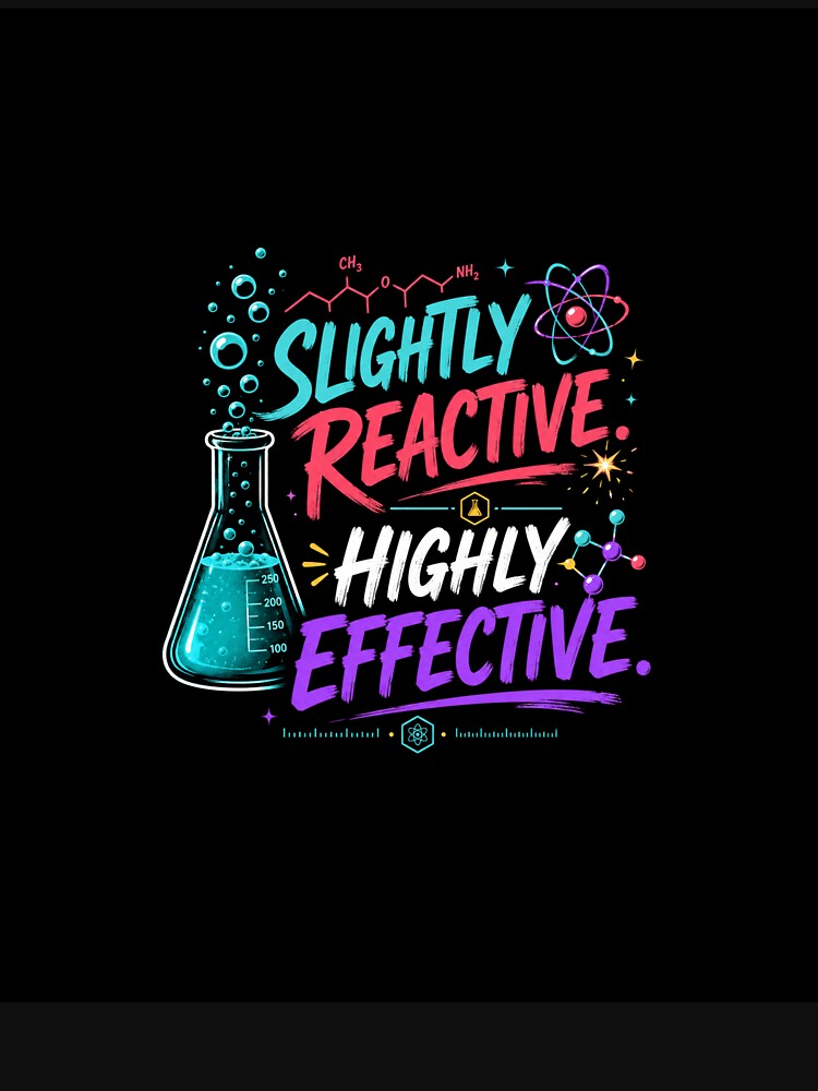 Slightly Reactive highly Effective Funny Chemistry gift by Lab Legend