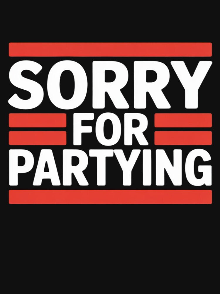 Sorry For Partying Cool Party Birthday Festival by LapFemile