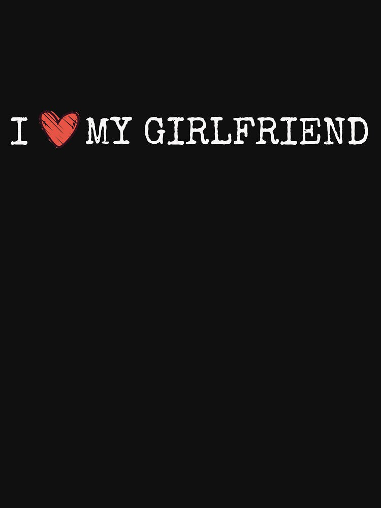 I love my girlfriend shirt, Awesome girlfriend day shirt, Love My Girlfriend, Girlfriend Shirt, Valentine Shirt by T. MINISTRY