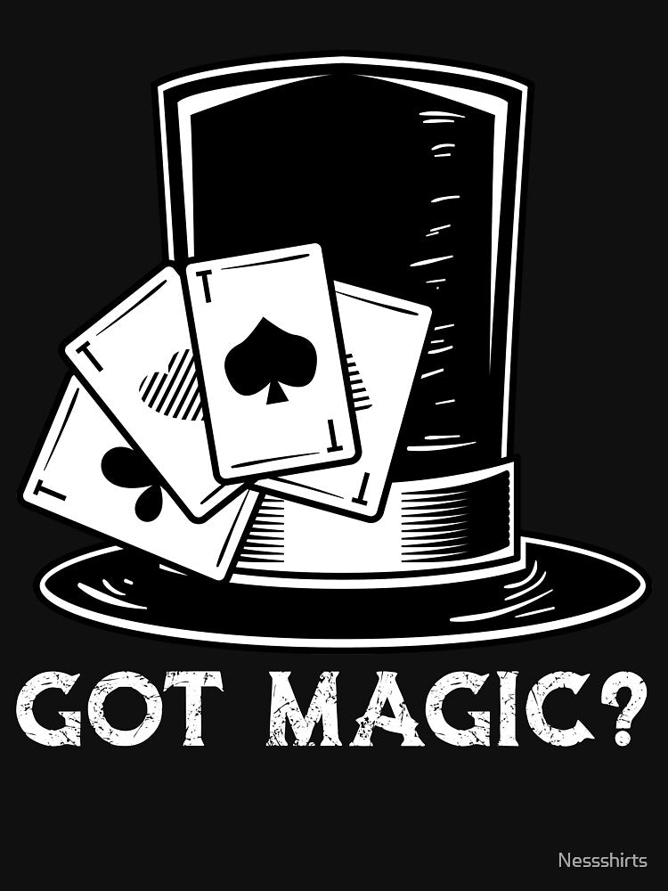 Got Magic Illusions Magic Tricks Magician's Hat Magic Card by Nessshirts