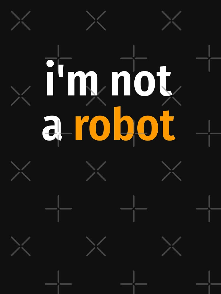 I'm not a robot by EnjoyMyTees