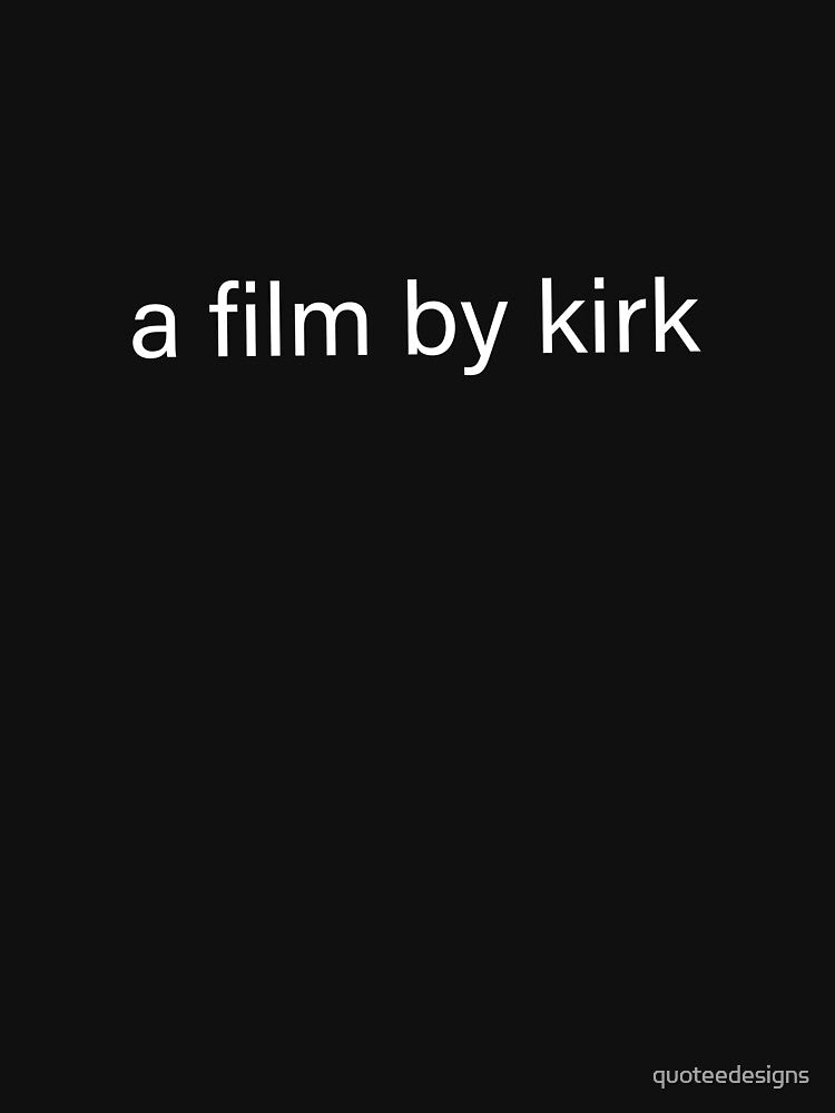 a film by kirk (Black) by quoteedesigns