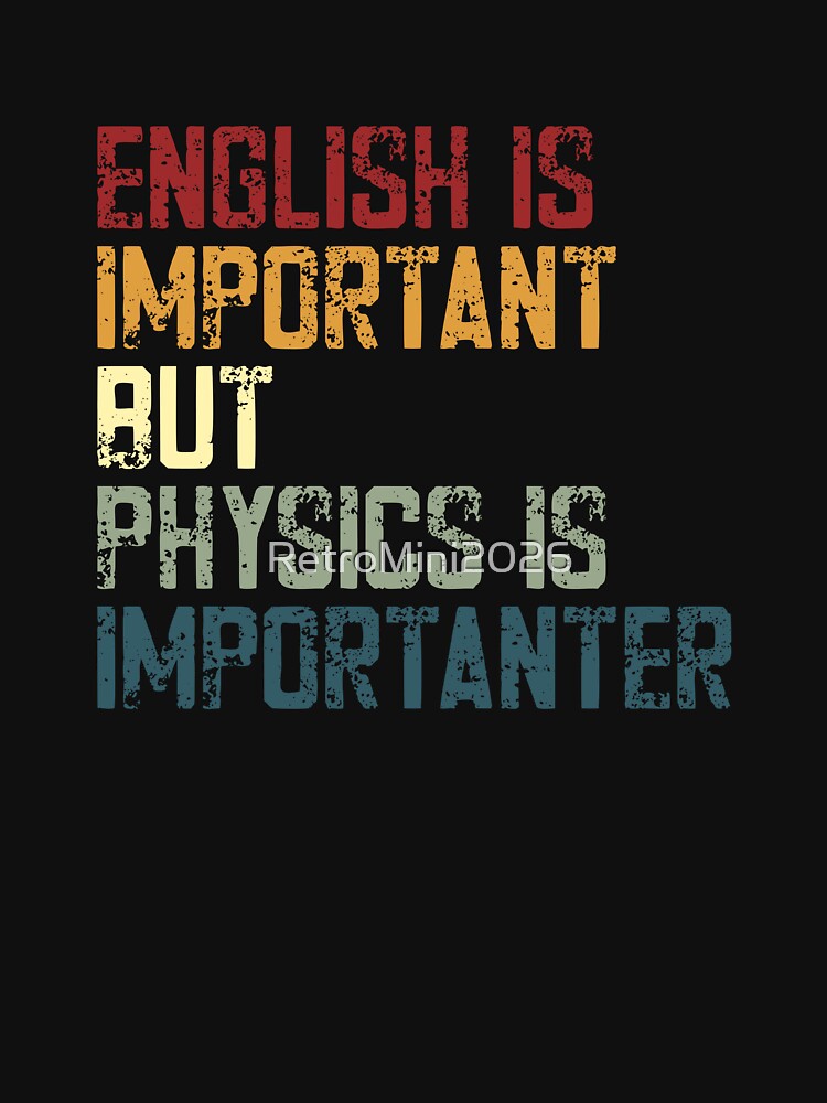 English Is Important But Physics Is Imporanter Physics Student Teacher Scientist by RetroMini2026