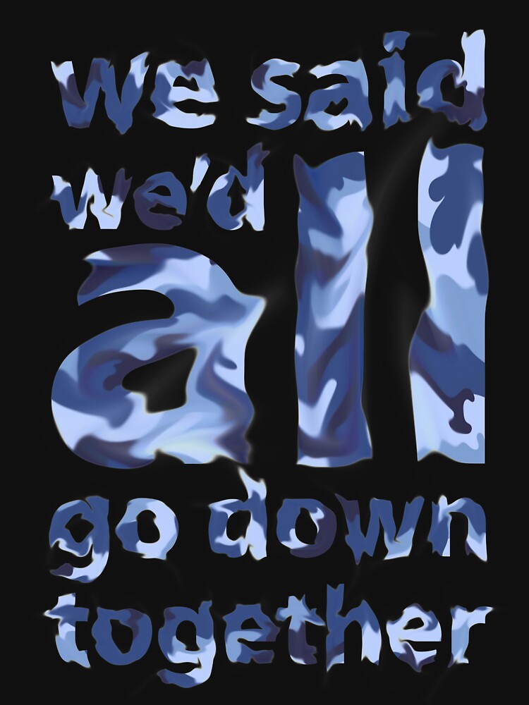 We Said We'd All Go Down Together by Rik Verbeek