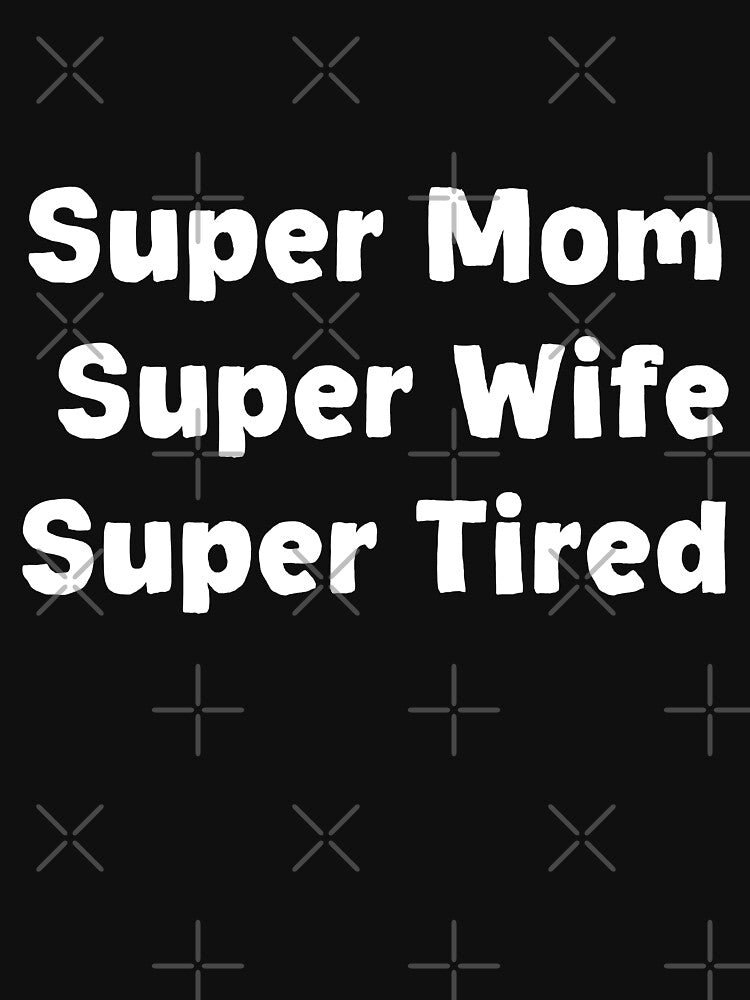 super mom , super wife, super tired. by jjackallann