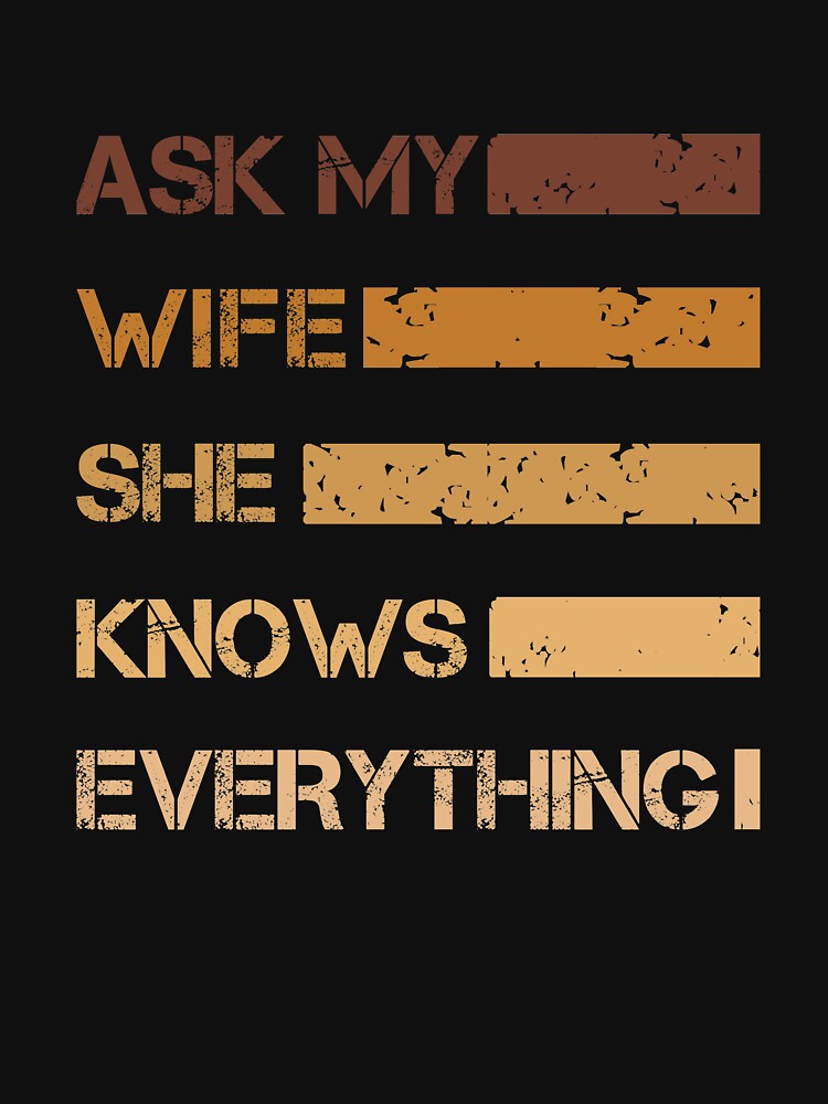 Vintage Ask My Wife She Knows Everything Funny Husband by issambak