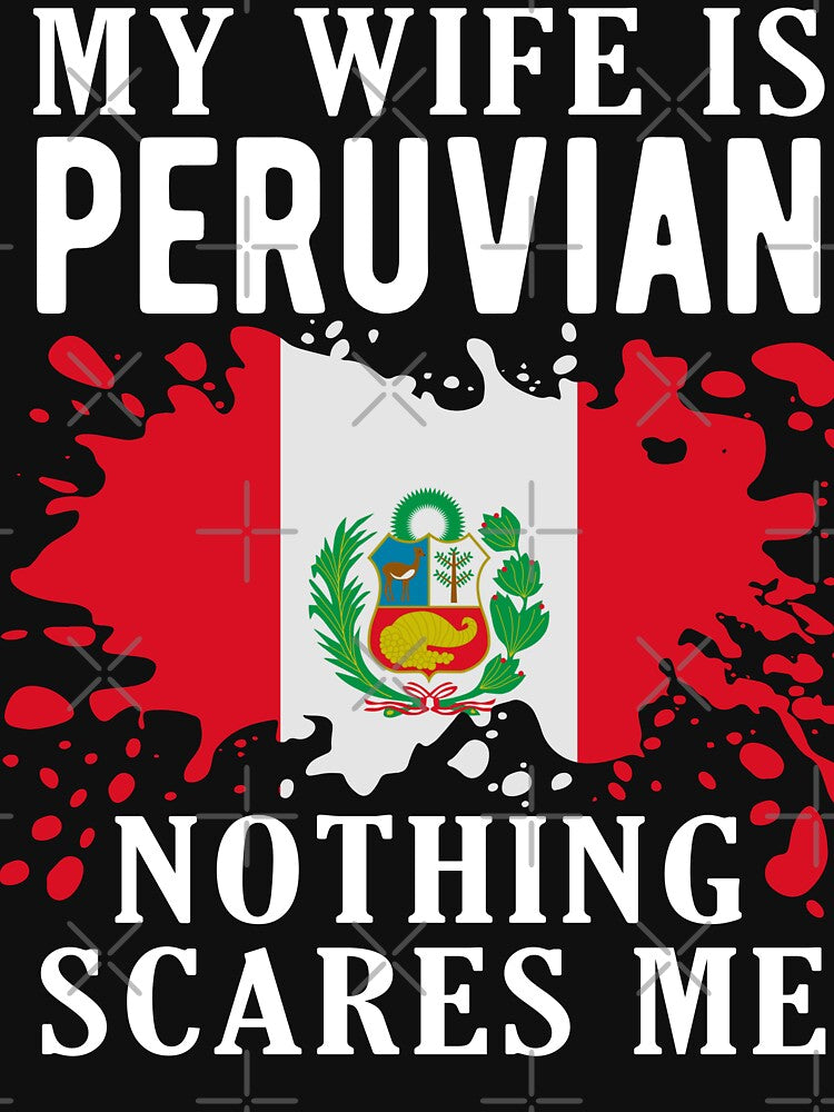 My Wife Is Peruvian Nothing Scares Me Peru Flag by OX-tright