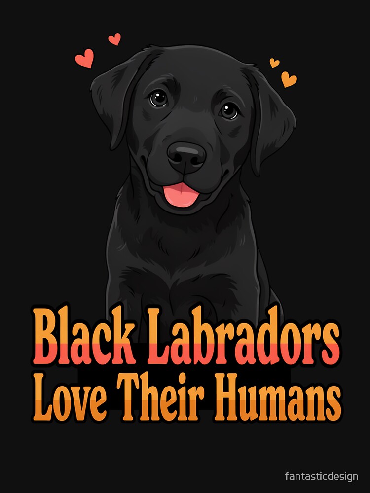 Black Labradors Love Their Humans Pet Dog Owner  Art Design by fantasticdesign