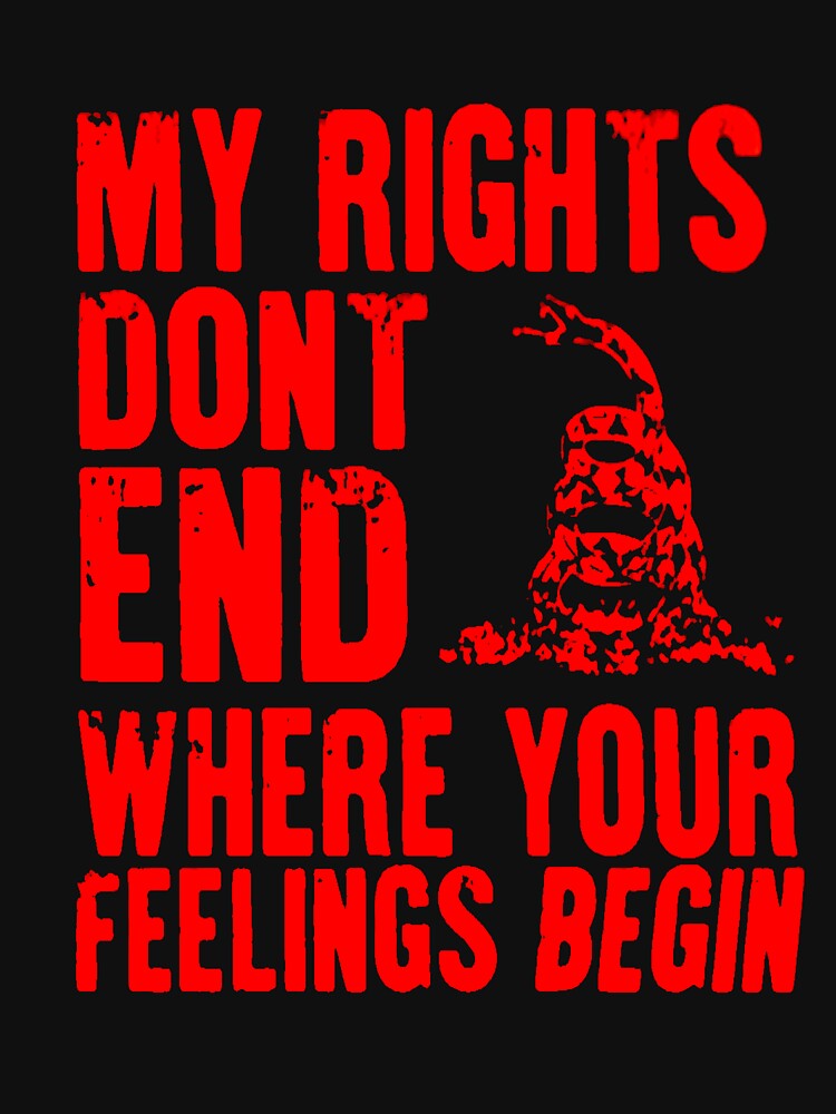 MY RIGHTS DON'T END WHERE YOUR FEELINGS BEGIN by Amna-and-co
