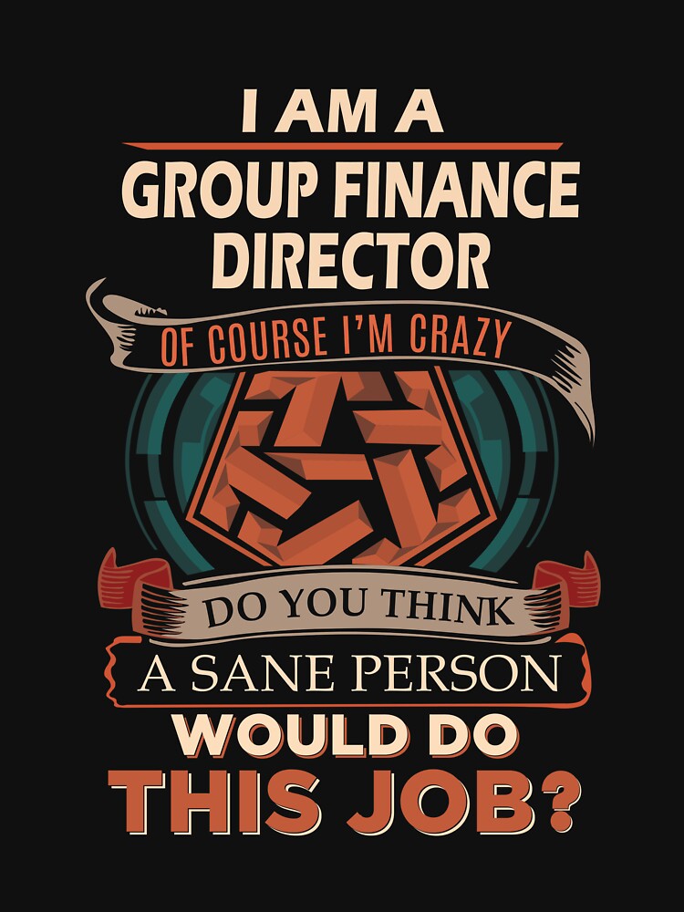 Group Finance Director T Shirt - Sane Person Job Gift Item Tee by jazminprin