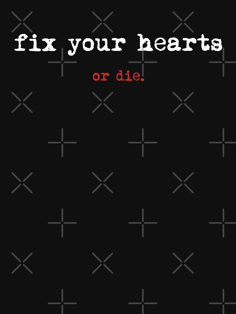 Fix Your Hearts Or Die. by DeadRight