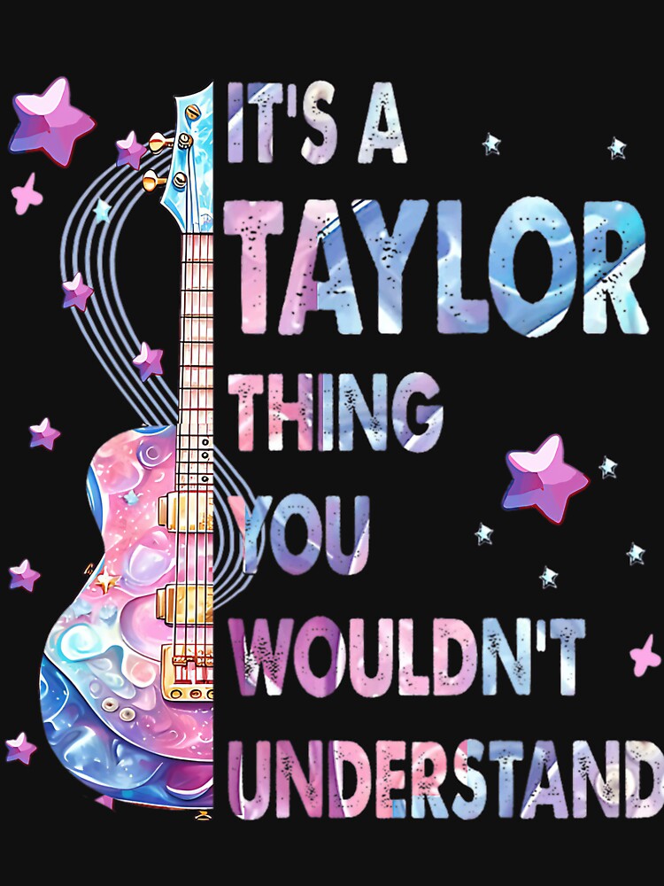 It'S A Taylor Thing You Wouldn'T Understand For Women, For Men, For Kids, Gift For Taylor Fan by Cruz-Saint