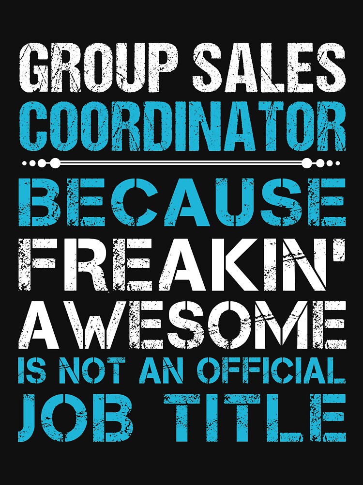 Group Sales Coordinator T Shirt - Freaking Awesome Job Gift Item Tee by oetate4774