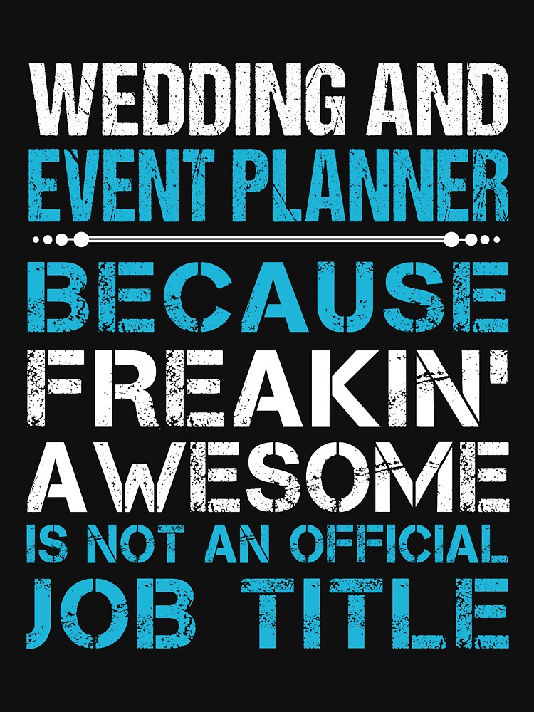 Wedding And Event Planner T Shirt - Freaking Awesome Gift Item Tee by watkinsmat