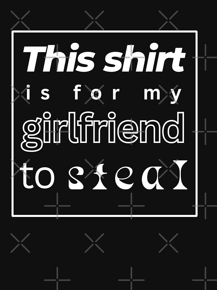 This Shirt is for My Girlfriend to Steal by LilyTreeArt