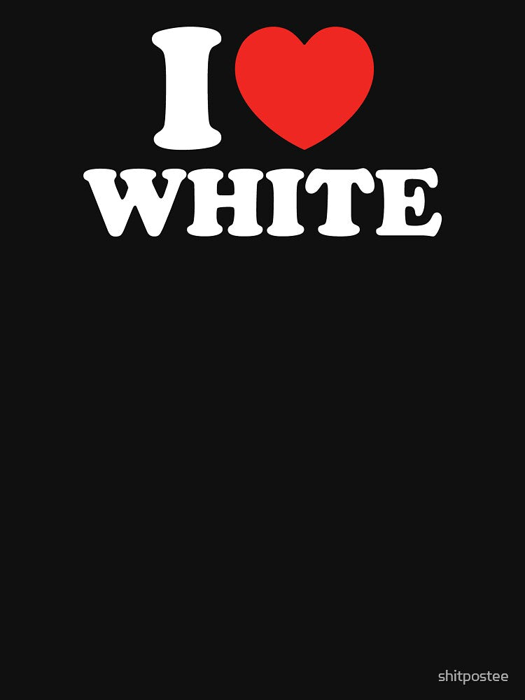 I Love White by shitpostee