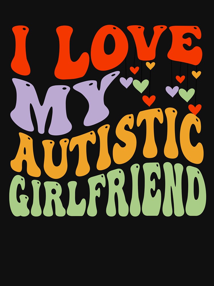 I Love My Autistic Girlfriend I Heart My Autistic GF retro groovy by Micro-dose