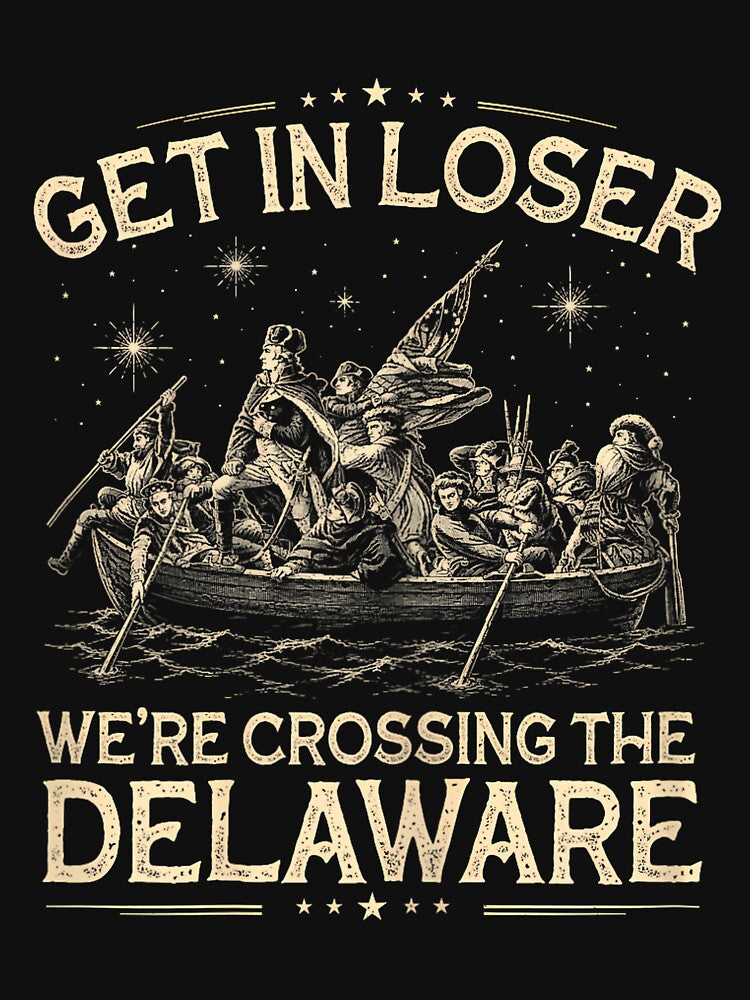 Get in Loser We're Crossing The Delaware Funny 4th of July by KathieFaugh