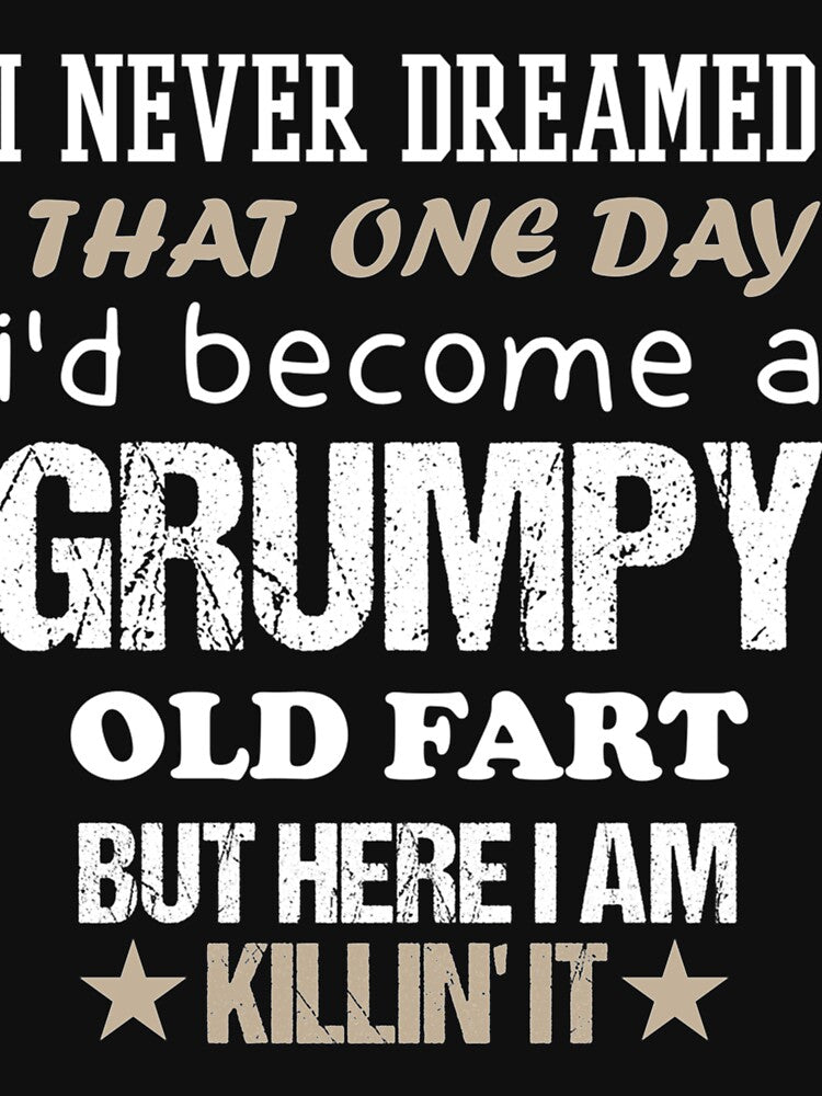 I Never Dreamed That One Day  I'd Become A Grumpy Old Fart by IFFOUR