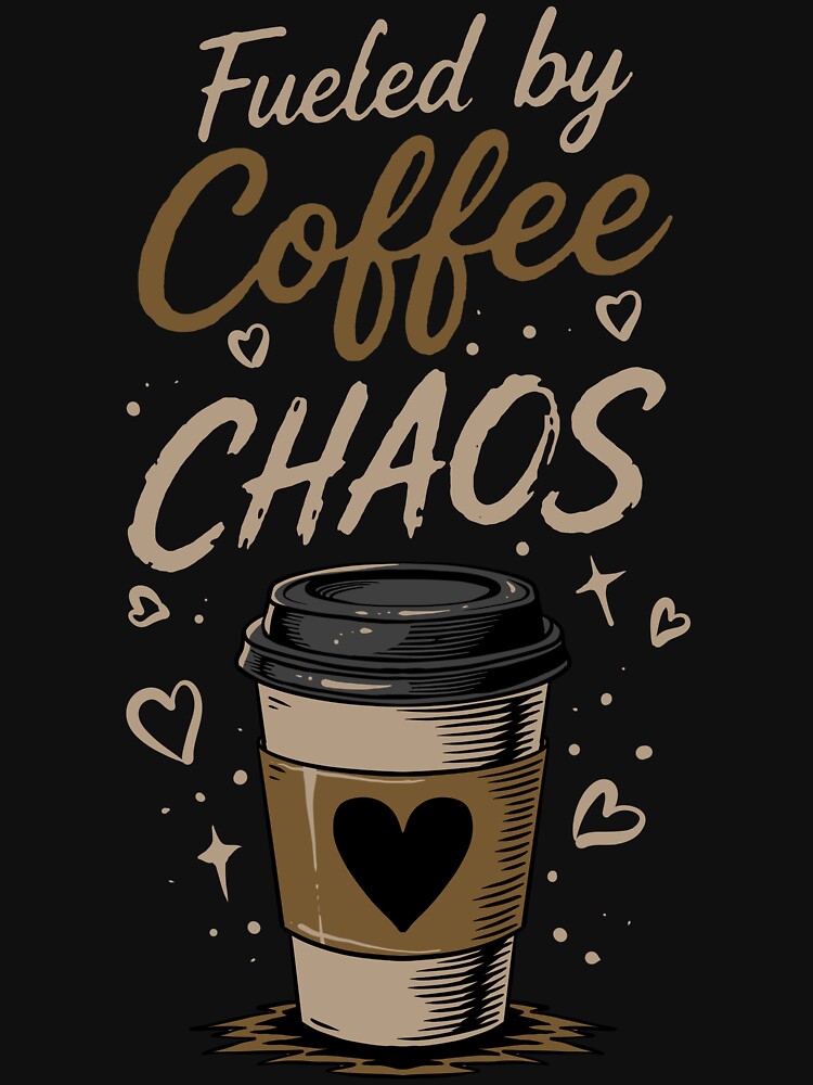 Fueled by Coffee & Chaos T-Shirt by phsycartwork