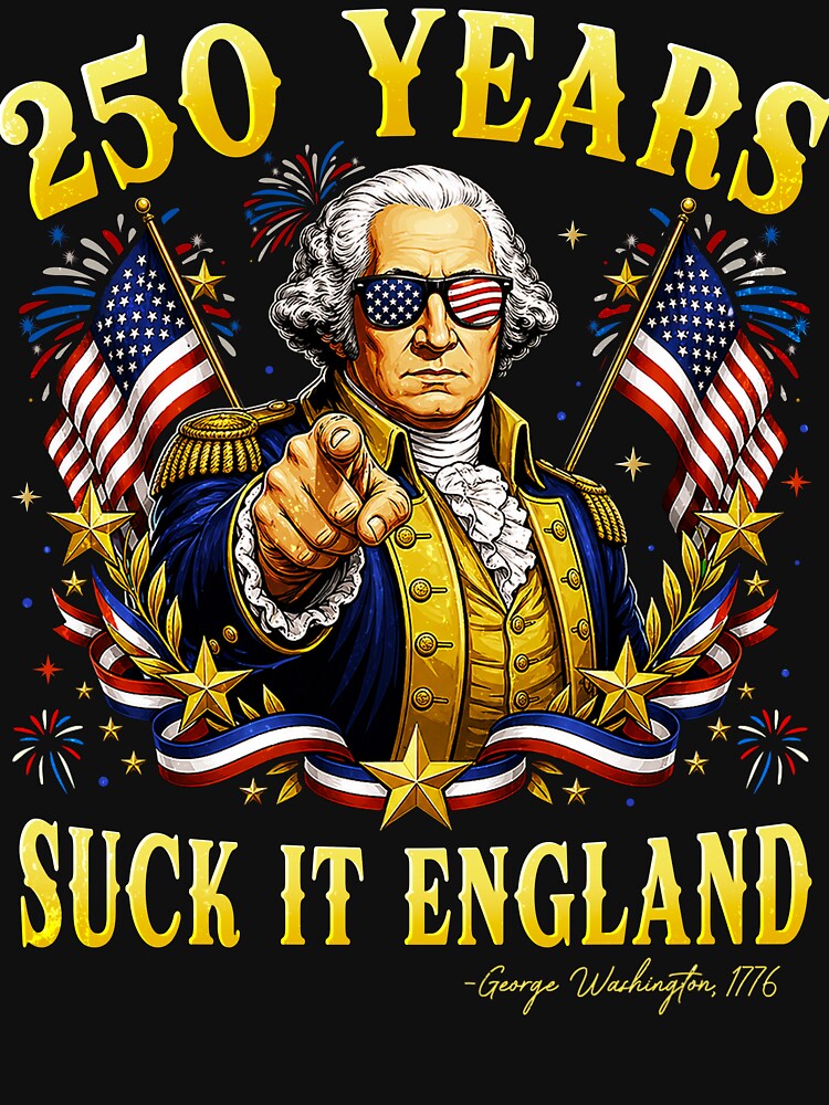 250 Years USA George Washington Suck It England 4th of July by Ortigzitoun