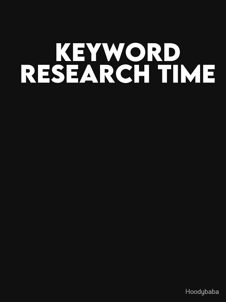 Keyword Research Time T-Shirt for SEO Experts, Digital Marketers & Content Creators by Hoodybaba