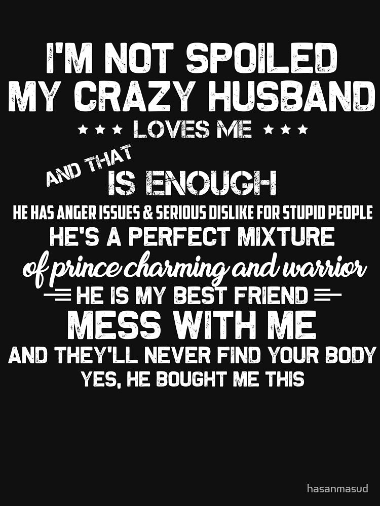 i'm not spoiled my crazy husband loves me and that is enough by hasanmasud