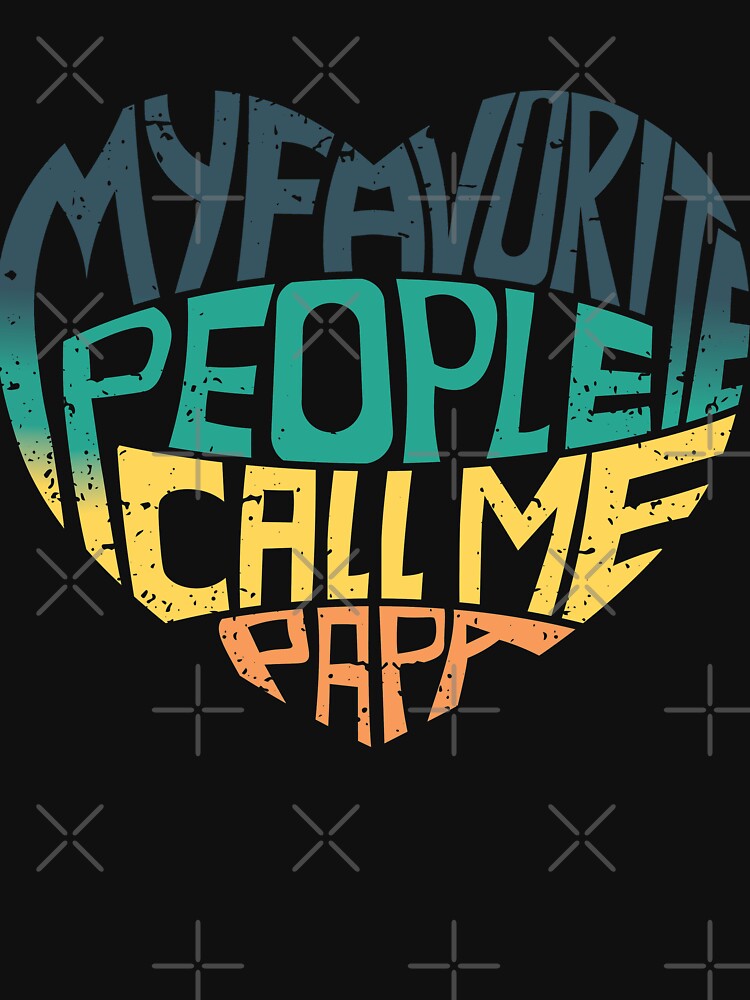 Colored Saying, My Favorite People Call Me Papa - Father's Day - Vintage heart distressed Colored design idea - My Favorite People Call Me Papa - gift for dad by BAYIDESIGNER