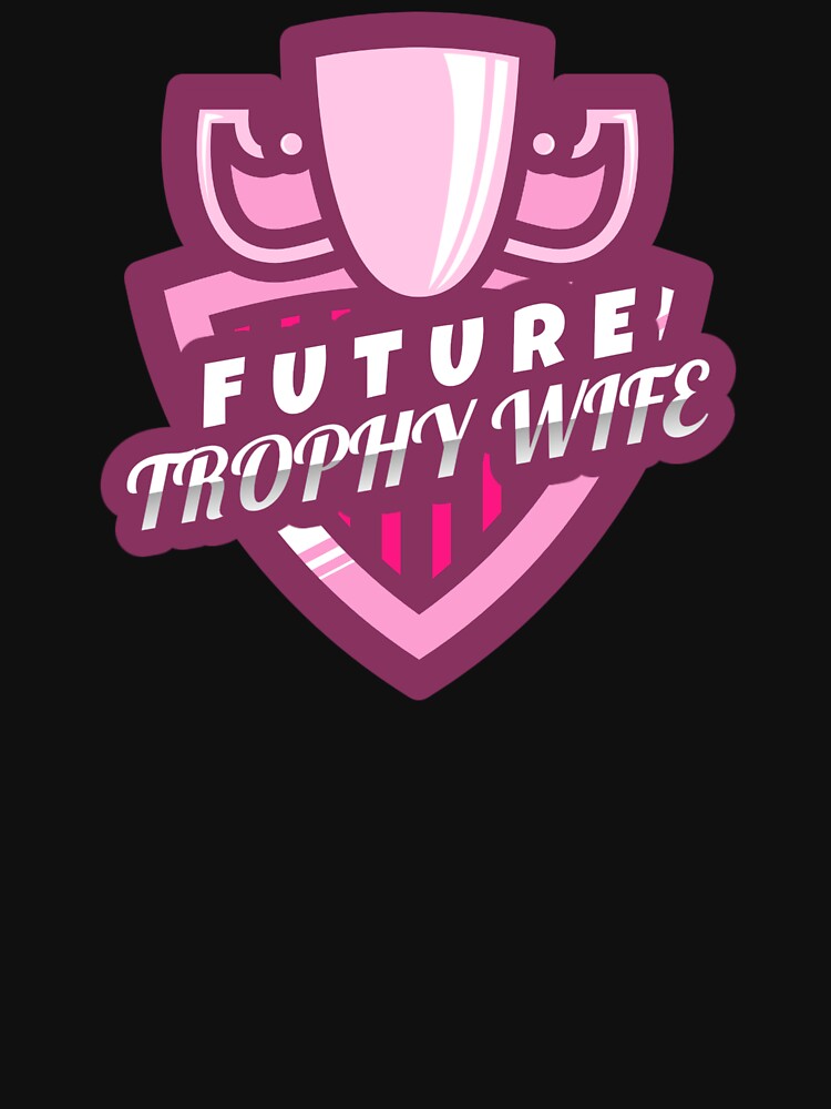 Future Trophy Wife (Graphic) by Allyoudois