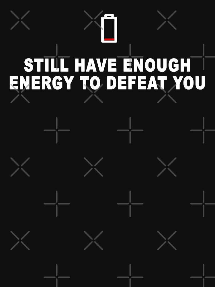 Still have enough energy to defeat you in black by Roy Store