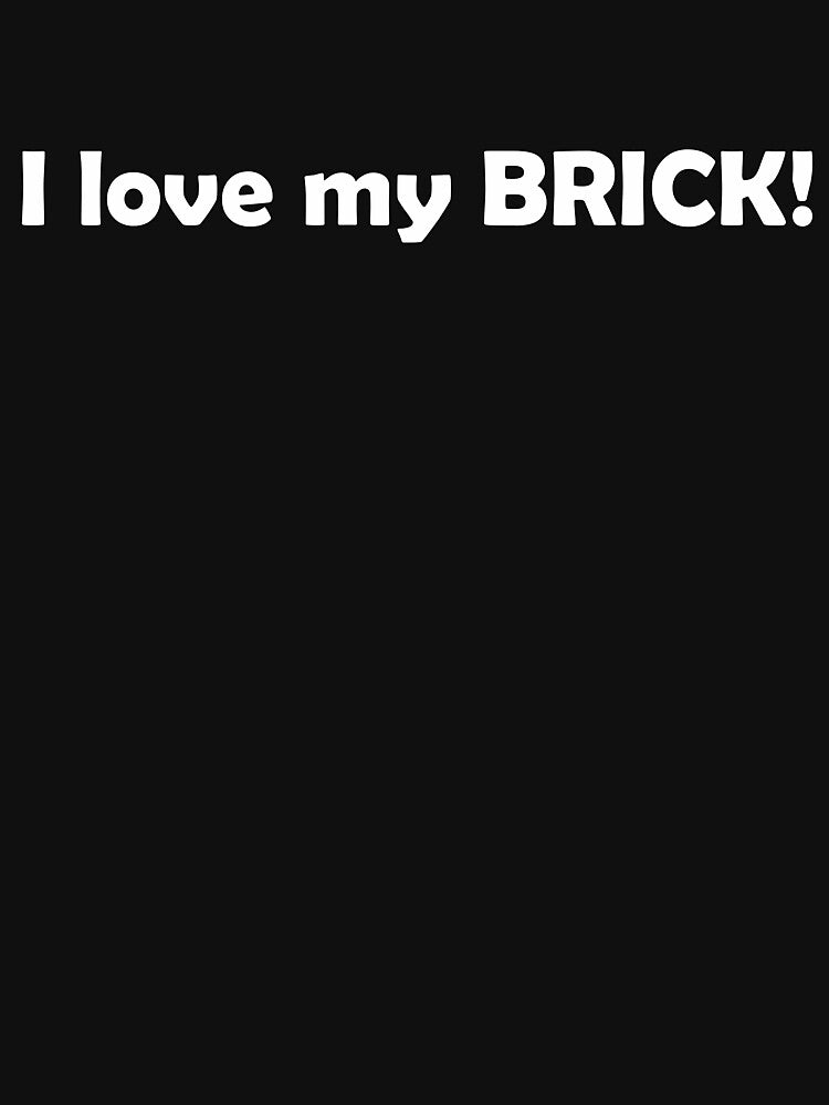 I Love my Brick by SyzygyCreative