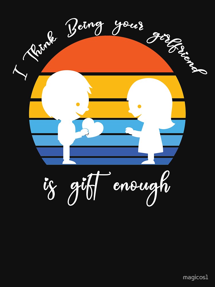 I Think Being Your Girlfriend is Gift Enough Retro Vintage, anniversary, occasion by magicos1