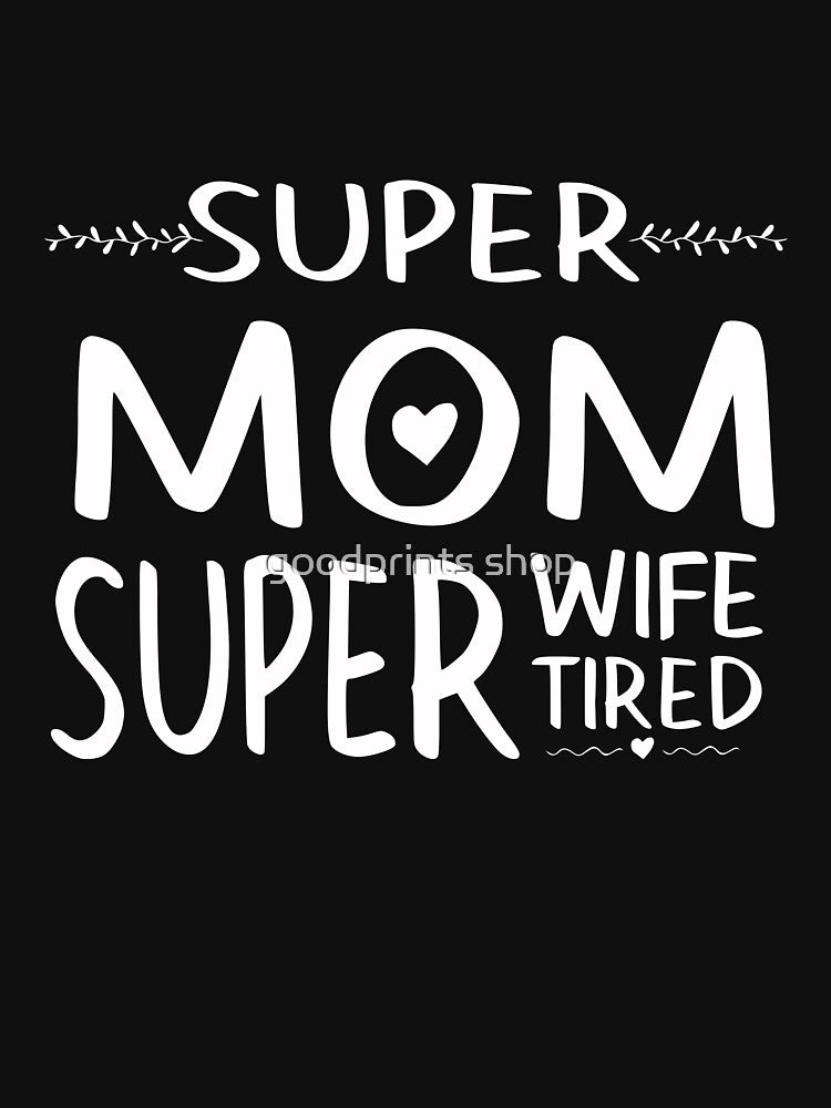 SUPER MOM SUPER WIFE SUPER TIRED FUNNY GIFT FOR MOM by goodprints shop