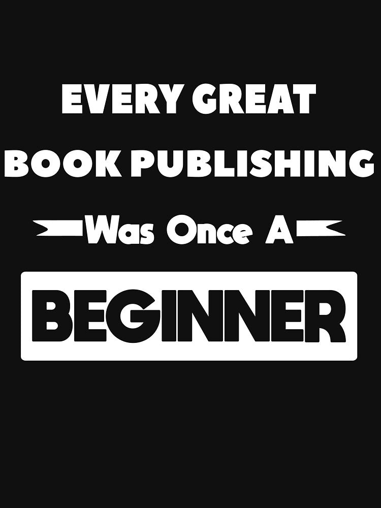 Every Great BOOK PUBLISHING Was Once A Beginner by anass002