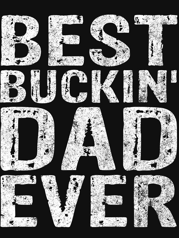 Best Buckin' Dad Ever Shirt Christmas Gift Father's Day by KuznecovaDesign