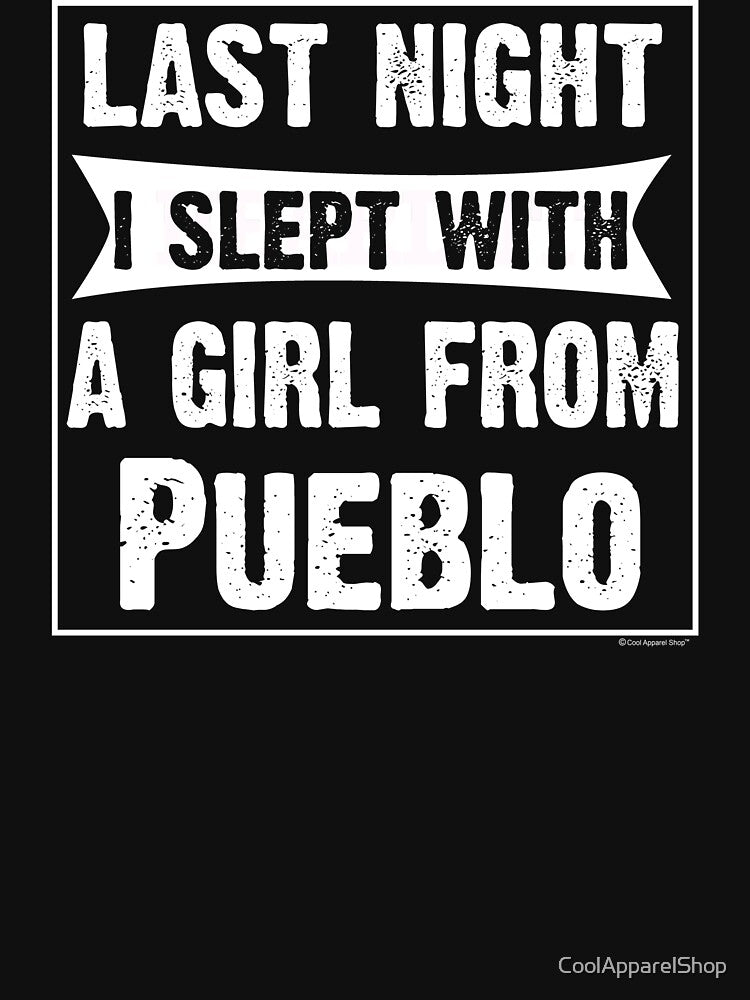 Last Night I Slept With Girl From Pueblo. Funny Gift by CoolApparelShop
