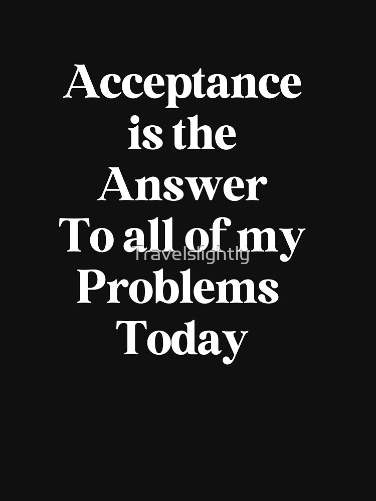 Acceptance is the Answer - 12 Step Recovery by Travelslightly