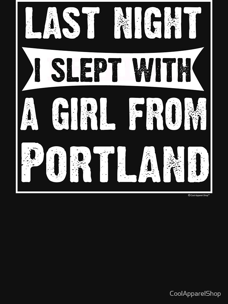 Last Night I Slept With Girl From Portland. Funny Gift by CoolApparelShop