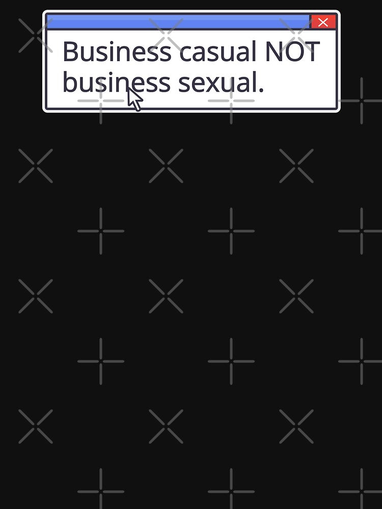 BUSINESS CASUAL NOT BUSINESS SEXUAL by oddwonders