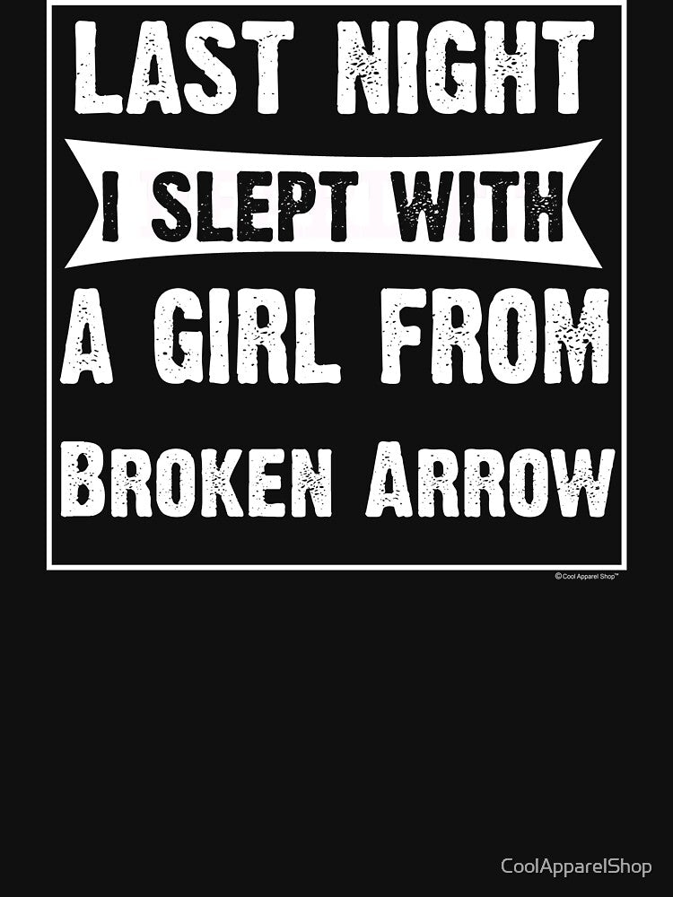 Last Night I Slept With Girl From Broken Arrow. Funny Gift by CoolApparelShop