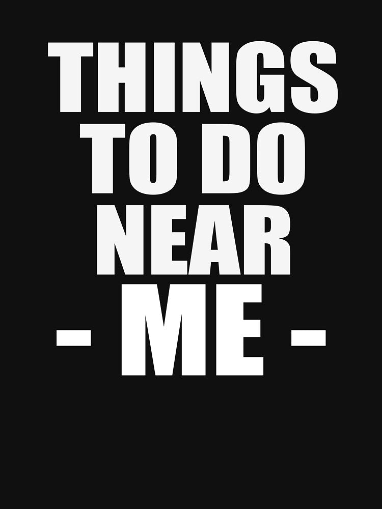 Things to do near me T-shirts by Cirta-design