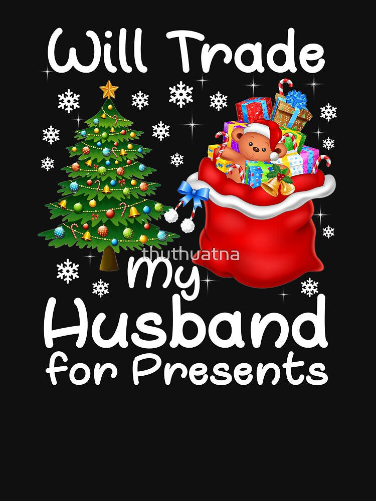 Christmas T Shirt Will Trade My Husband For Presents by thuthuatna